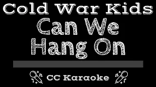 Cold War Kids • Can We Hang On (CC) [Karaoke Instrumental Lyrics]