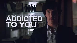Sherlock & Irene || Addicted To You