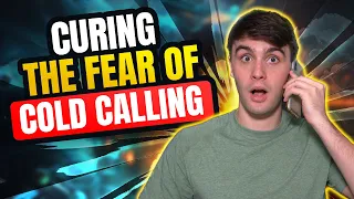 Cure The Fear of Cold Calling in under an hour...