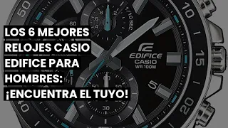 【Reloj casio edifice hombre】Los 6 Mejores Relojes Casio Edifice para Hombres: ¡Encuentra el Tuyo!