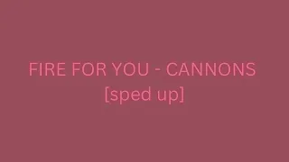 Fire For You - Cannons [sped up]