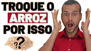 TROQUE O ARROZ POR ISSO! 7 alimentos para substituir o arroz!