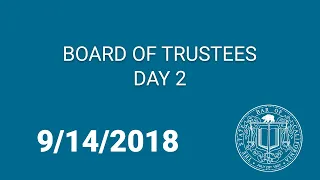 Board of Trustees Meeting 9-14-18 Day 2