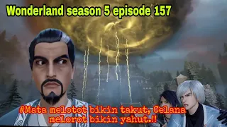 Matanya melotot bikin takut || wonderland season 5 episode 157 || wan jie xian zong