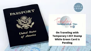 Lilly Legal | Tuesday Immigration Tips | Traveling with Temporary I551 Stamp with Pending Green Card