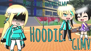 Hoodie GLMV|| Part 2 of "Happier GLMV"