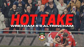 HOT TAKE | Wrexham 4-0 Altrincham