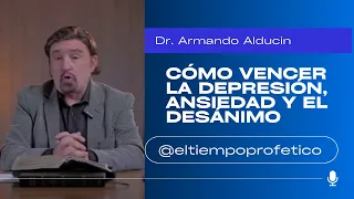 Cómo vencer la Depresión, ansiedad y el desánimo l Dr. Armando Alducin l #eltiempoprofetico #bible