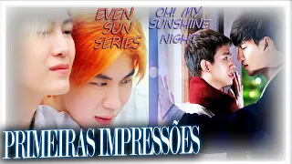 EVEN SUN & OH! MY SUNSHINE NIGHT SERIES I PRIMEIRAS IMPRESSÕES