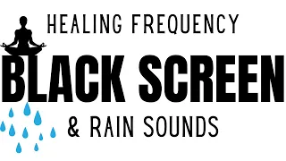 Purify Your Soul With Soothing Rain Sounds And Healing Frequencies | 528 Hz | Black Screen 1 Hour