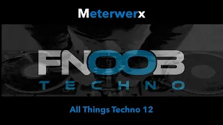 Meterwerx | All Things Techno 12 | FNOOB Techno Radio