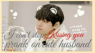 "I can't stop kissing you" prank on cute husband||BTS FF||K.TH ONESHOT||