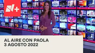 Al Aire con Paola I Programa Completo 3 Agosto 2022