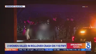 2 women ejected from vehicle, killed in crash on 110 Freeway