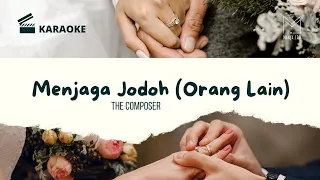 The Composer - Menjaga Jodoh (Orang Lain) | Karaoke