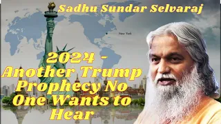 Sadhu Sundar Selvaraj ★ 2024 - Another Trump Prophecy No One Wants to Hear