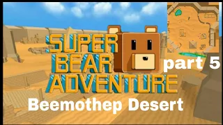 SUPER BEAR ADVENTURE BEEMOTHEP DESERT COMPLETE LEVEL PART 5