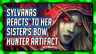 WOW Legion ► Sylvanas REACTS to Thas'Dorah - Her Sister Alleria's Bow (Marksman Hunter Artifact)