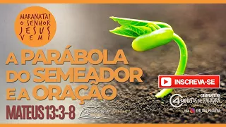 A Parábola do Semeador e a Oração - Mensagem Mateus 13:3-8