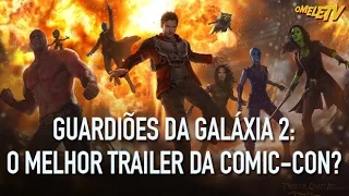 Guardiões da Galáxia 2: O melhor trailer da Comic-Con? | OmeleTV