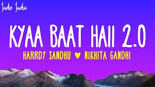 Kyaa Baat Haii 2.0 Lyrics | From Govinda Naam Mera | Harrdy Sandhu | Nikhita Gandhi | Tanishk Bagchi