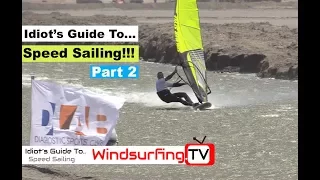 Idiot’s Guide To... Speed sailing PART 2 - Ben Proffitt - Windsurfing.TV