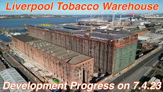 Liverpool Tobacco Warehouse Development Progress by Drone on 7.4.23