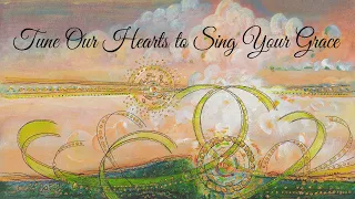 Tune Our Hearts to Sing Your Grace
