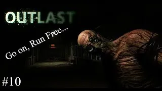 Outlast Gameplay Part 10 - Go On, Run Free...