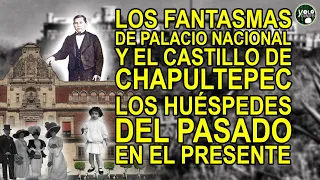 Los fantasmas de Palacio Nacional y el Castillo de Chapultepec – los huéspedes del pasado