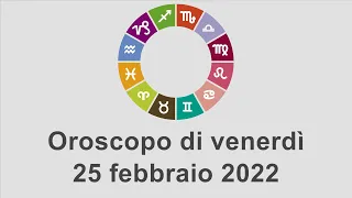 Oroscopo di venerdì 25 febbraio 2022