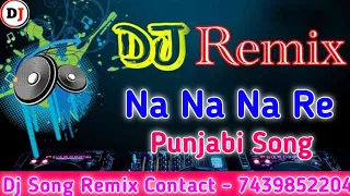 Na Na Na Re | Daler Mehndi | DJ Hard Bass Dance Mix | Masti Bhari Raat Hai DJ Hindi Song Remix 2021