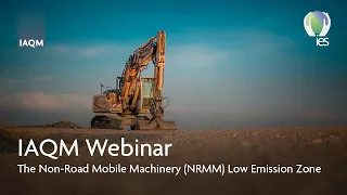 IAQM Webinar: The Non-Road Mobile Machinery (NRMM) Low Emission Zone