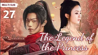 MUTLISUB【The Legend of the Princess】▶EP 27 💋 Zhao Liying Xu Kai  Xiao Zhan  Zhao Lusi    ❤️Fandom