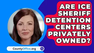 Are Ice Sheriff Detention Centers Privately Owned? - CountyOffice.org