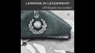 LESSONS IN LEADERSGHIP with Brigadier Ian Gardiner