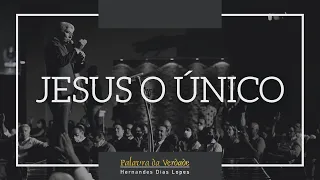 JESUS, O ÚNICO - Hernandes Dias Lopes