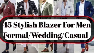 45 Stylish Blazer For Men | Formal/Wedding/Casual/ Men's Fashion Tips &Tricks | Blazer |