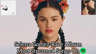 Selena Gomez-Rare Album Most Streamed Songs On Spotify