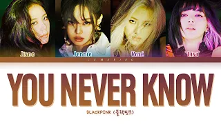 BLACKPINK You Never Know Lyrics (블랙핑크 You Never Know 가사) [Color Coded Lyrics/Han/Rom/Eng]