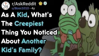 As A Kid, What's The Creepiest Thing You Noticed About Another Kid's Family? | AskReddit