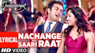 Nachange Saari Raat Lyrical Song | JUNOONIYAT | Pulkit Samrat,Yami Gautam| T-Series