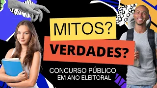 Mitos ou Verdade - Concurso Público em ano eleitoral