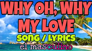 Why my Love ~ El Masculino Song / Lyrics / @entingpasaway5962