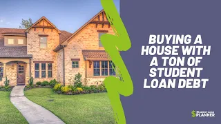 Can You Buy A House With A Ton Of Student Loan Debt? | Student Loan Planner