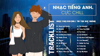 Nhạc English Chill Tik Tok Nhẹ Nhàng - 20 Bài Hát Tiếng Anh Chill Đang Hot Trên TikTok Hay Nhất