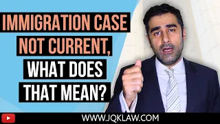 My Immigration Case Not Current: What Does That Mean?