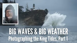 Big Waves & Big Weather | Photographing the King Tides at Cape Disappointment State Park (Part 1)