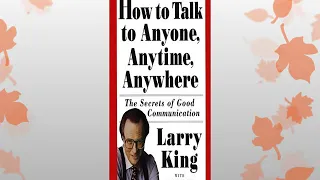 How to Talk to Anyone, Anytime, Anywhere The Secrets of Good Communication By Larry King