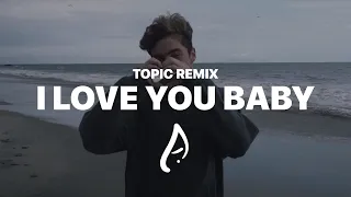 Surf Mesa - ily (I love you baby) ft. Emilee (Topic Remix)